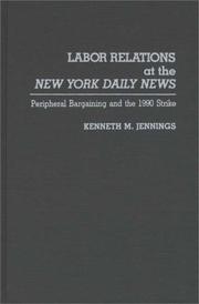 Cover of: Labor relations at the New York Daily news: peripheral bargaining and the 1990 strike