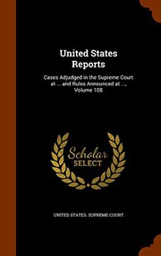 Cover of: United States Reports: Cases Adjudged in the Supreme Court at ... and Rules Announced at ..., Volume 108