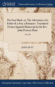 Cover of: The Iron Mask : or, The Adventures of a Father & a Son : a Romance: Translated From a Spanish Manuscipt by the Rev. John Proteus Hunt; VOL. III