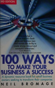Cover of: 100 ways to make your business a success: a dynamic resource book for small business owners seeking to transform their companies