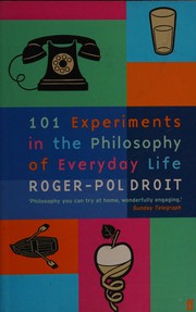 Cover of: 101 Experiments in the Philosophy of Everyday Life