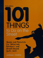 Cover of: 101 things to do on the street: games and resources for detached and outreach youth work