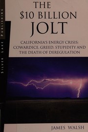 Cover of: The $10 billion jolt: California's energy crisis : cowardice, greed, stupidity and the death of deregulation