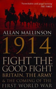 Cover of: 1914 - Fight the Good Fight: Britain, the Army and the Coming of the First World War