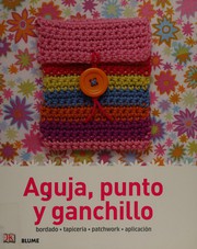 Cover of: Aguja, punto y ganchillo: bordado, tapiceria, patchwork, aplicaión