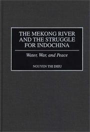 Cover of: The Mekong River and the struggle for Indochina by Nguyen, Thi Dieu