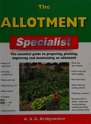 Cover of: The allotment specialist: the essential guide to preparing, planting, improving and maintaining an allotment