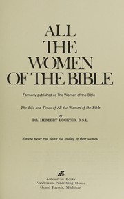 Cover of: All the women of the Bible: the life and times of all the women of the Bible