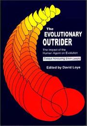 The evolutionary outrider : the impact of the human agent on evolution : essays honoring Ervin Laszlo