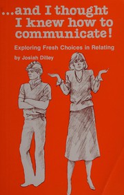 Cover of: --and I thought I knew how to communicate!: exploring fresh choices in relating