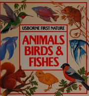 Cover of: Animals, Birds and Fishes (First Nature)