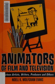 Animators of Film and Television by Noell K. Wolfgram Evans