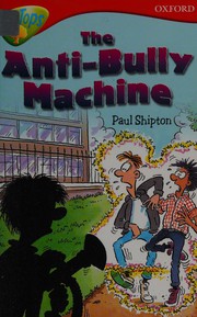 Cover of: the Anti-bully Machine by Paul Shipton, Andy Hammond, Michaela Morgan, Debbie White, Karen Wallace, Irene Yates