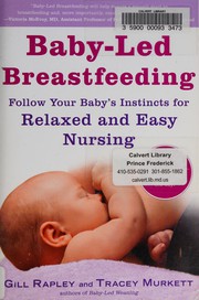 Cover of: Baby-led breastfeeding: follow your baby's instincts for relaxed and easy nursing