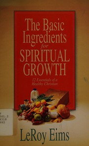 Cover of: The basic ingredients for spiritual growth by LeRoy Eims