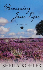 Becoming Jane Eyre by Sheila Kohler