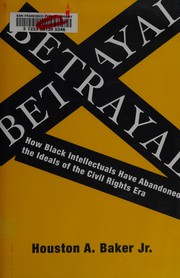 Cover of: Betrayal: how Black intellectuals have abandoned the ideals of the civil rights era
