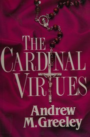 Cover of: The cardinal virtues by Andrew M. Greeley
