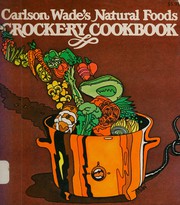Cover of: Carlson Wade's Natural foods crockery cookbook by Carlson Wade