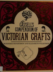 Cover of: Cassell's compendium of Victorian crafts: being a compilation of authentic home & hand crafts assembled from the original 19th century edition of Cassell's household guide