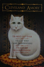Cover of: The Best Cat Ever/ The Cat Who Came For Christmas/ The Cat and the Curmudgeon