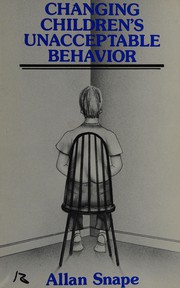 Cover of: Changing Children's Unacceptable Behavior by Allan Snape