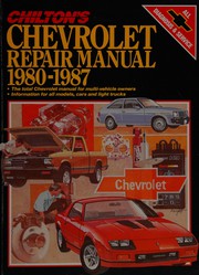 Chilton's Chevrolet repair manual, 1980-1987 by John Harold Haynes, Chilton Automotives Editorial