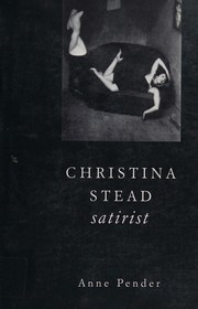 Christina Stead, satirist by Anne Pender