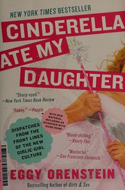 Cover of: Cinderella ate my daughter: dispatches from the front lines of the new girlie-girl culture