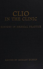 Cover of: Clio in the clinic: history in medical practice