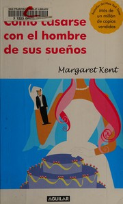 Cover of: Cómo casarse con el hombre de sus sueños by Margaret Kent