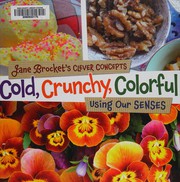 Cover of: Cold, crunchy, colorful: using our senses