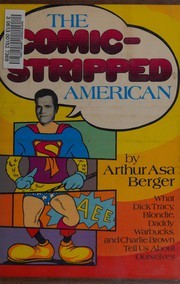 Cover of: The comic-stripped American: what Dick Tracy, Blondie, Daddy Warbucks and Charlie Brown tell us about ourselves.