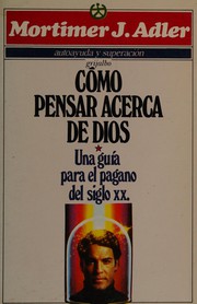 Cover of: Como Pensar Acerca De Dios: Una Guia Para El Pagano Del Siglo/How to Think About God : A Guide for the 20th Century Pagan (49945)