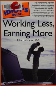 The complete idiot's guide to working less, earning more by Jeff Cohen