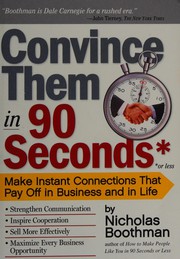 Cover of: Convince them in 90 seconds or less: make instant connections that pay off in business and in life