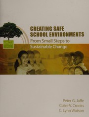 Cover of: Creating safe school environments: from small steps to sustainable change