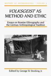 Cover of: Volksgeist as method and ethic: essays on Boasian ethnography and the German anthropological tradition