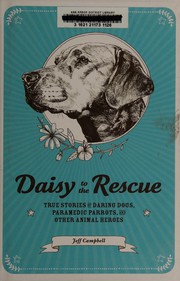 Cover of: Daisy to the Rescue: True Stories of Daring Dogs, Paramedic Parrots, and Other Animal Heroes