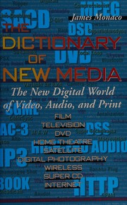 Cover of: The dictionary of new media: the new digital world: video, audio, print : film, television, DVD, home theatre, satellite, digital photography, wireless, super CD, Internet