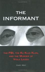 Cover of: The informant: the FBI, the Ku Klux Klan, and the murder of Viola Liuzzo