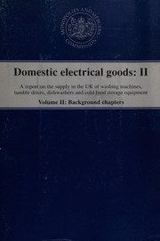 Cover of: Domestic electrical goods: II : a report on the supply in the UK of washing machines, tumble driers, dishwashers and cold food storage equipment