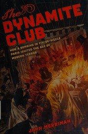 Cover of: The dynamite club: the bombing of the Café Terminus and the birth of modern terrorism in fin-de-siècle Paris