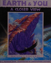 Cover of: Earth & you, a closer view: nature's features : the first three books celebrating the human connection with nature's features, nature's creatures, and nature's past and future