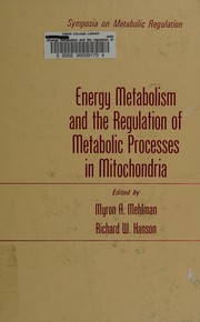 Cover of: Energy metabolism and the regulation of metabolic processes in mitochondria: proceedings of a symposium held at the University of Nebraska Medical School, Omaha, Nebraska, May 3-4, 1971.
