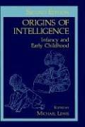 Origins of intelligence : infancy and early childhood