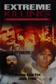 Cover of: Extreme killing: understanding serial and mass murder