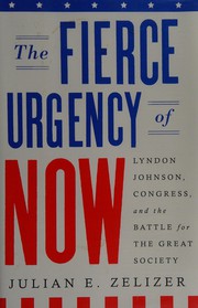 Cover of: The fierce urgency of now: Lyndon Johnson, Congress, and the battle for the Great Society