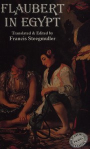 Cover of: Flaubert in Egypt: a sensibility on tour : a narrative drawn from Gustave Flaubert's travel notes & letters