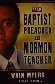 From Baptist preacher to Mormon teacher by Wain Myers